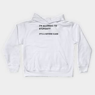 I'm Allergic to Stupidity.  It's a Severe Case. Kids Hoodie